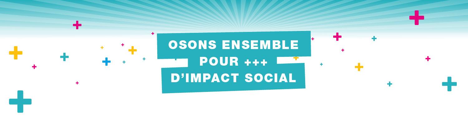 Osons ensemble pour +++ d'impact social